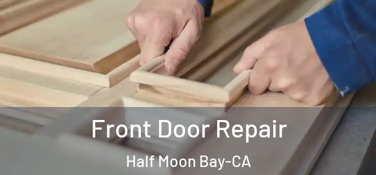 Front Door Repair Half Moon Bay-CA