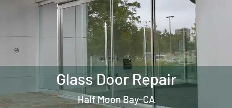 Glass Door Repair Half Moon Bay-CA